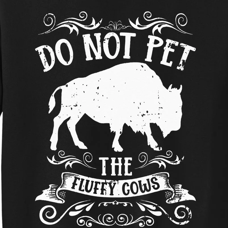 Buffalo Funny Bison Do Not Pet The Fluffy Cows Tall Sweatshirt