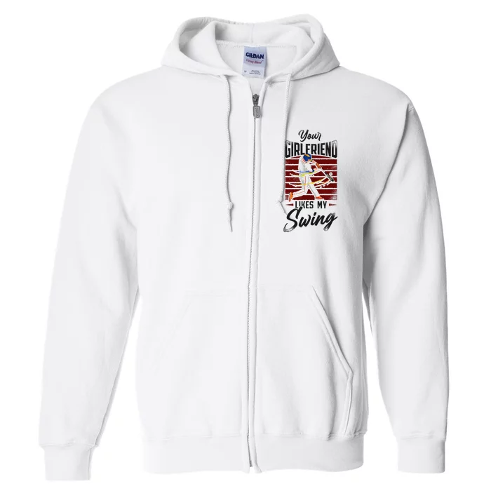 Baseball Fan Batter Vintage Your Girlfriend Likes My Swing Full Zip Hoodie