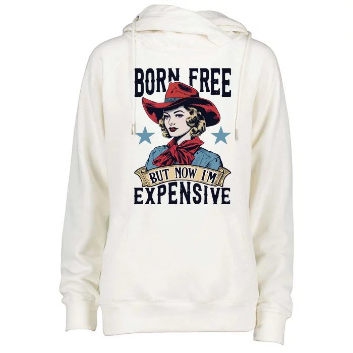 Born Free But Now Im Expensive Womens Funnel Neck Pullover Hood