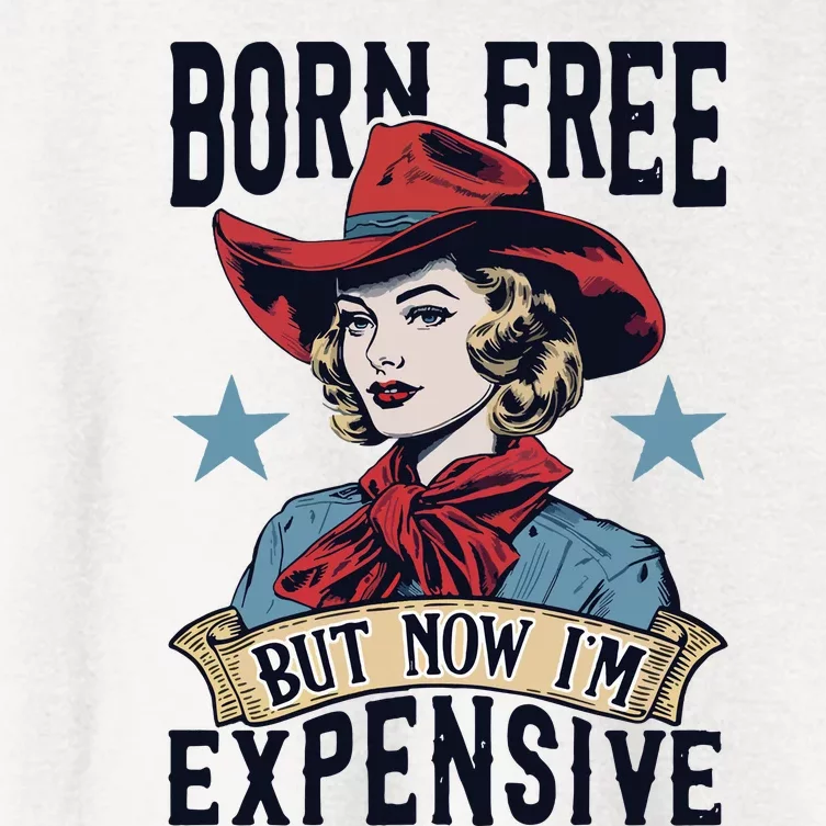 Born Free But Now Im Expensive Women's Crop Top Tee