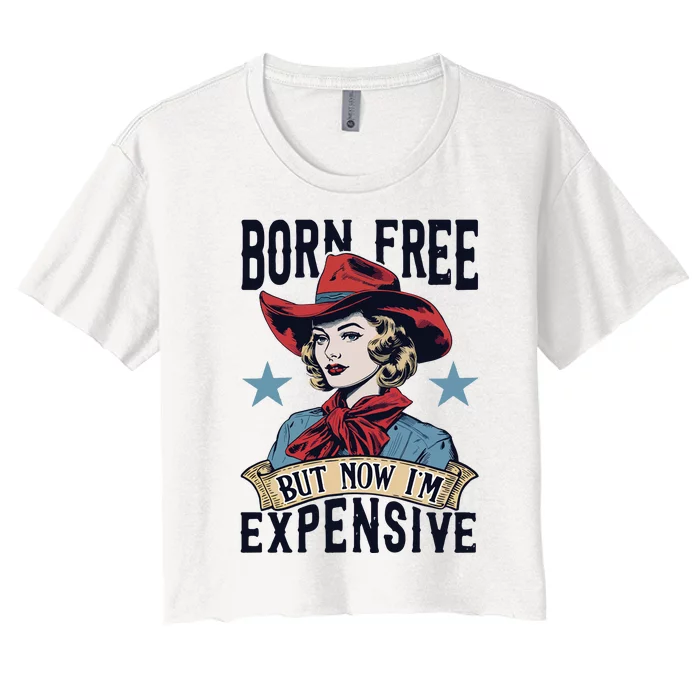 Born Free But Now Im Expensive Women's Crop Top Tee