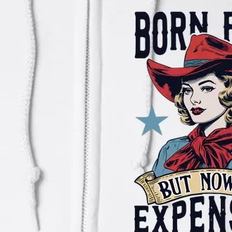 Born Free But Now Im Expensive Full Zip Hoodie