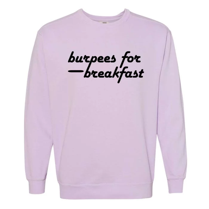 Burpees For Breakfast Gym Workout Gift Garment-Dyed Sweatshirt