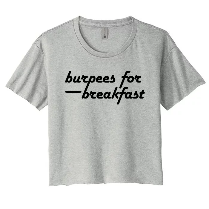 Burpees For Breakfast Gym Workout Gift Women's Crop Top Tee