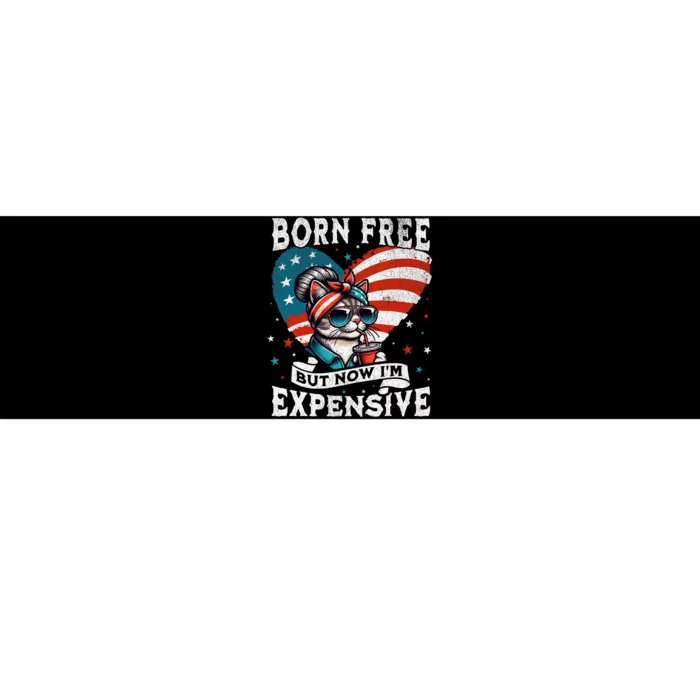 Born Free But Now IM Expensive Funny Mom Bun Cat July 4th Bumper Sticker