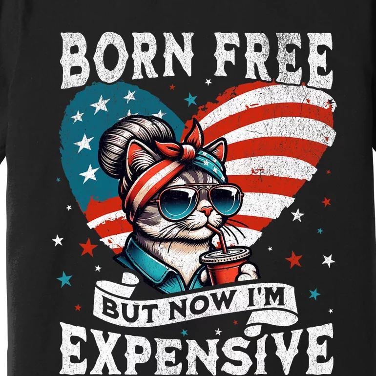 Born Free But Now IM Expensive Funny Mom Bun Cat July 4th Premium T-Shirt