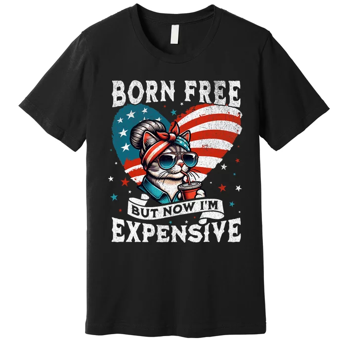 Born Free But Now IM Expensive Funny Mom Bun Cat July 4th Premium T-Shirt