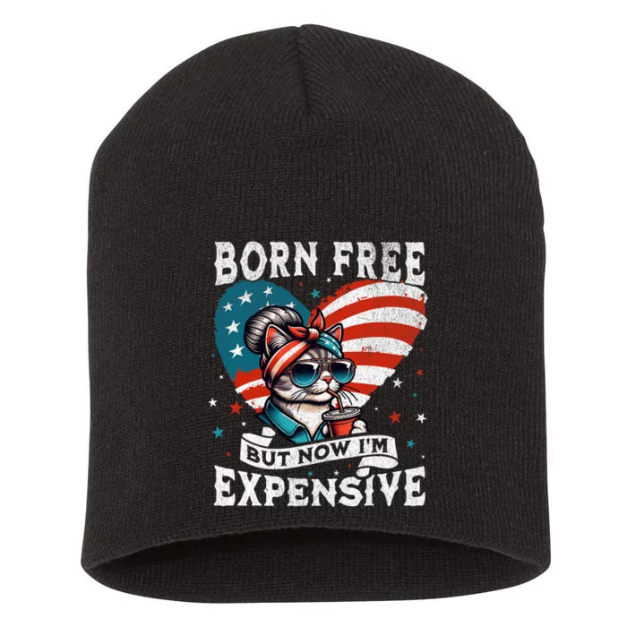 Born Free But Now IM Expensive Funny Mom Bun Cat July 4th Short Acrylic Beanie