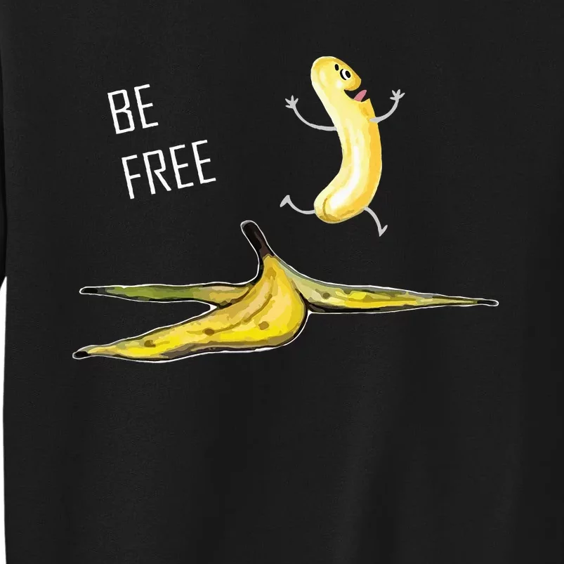 Be Free Banana Funny Banana Man Running Banana Stripping Tall Sweatshirt