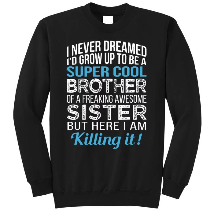 Brother Funny Brother Gift From Sister Birthday Tall Sweatshirt