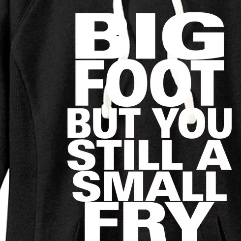 Big Foot But You Still A Small Fry Women's Fleece Hoodie