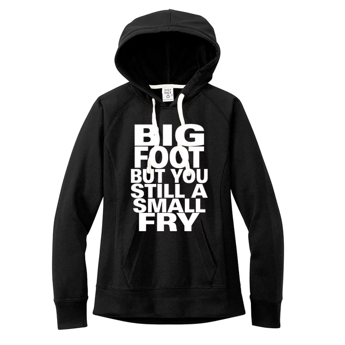 Big Foot But You Still A Small Fry Women's Fleece Hoodie