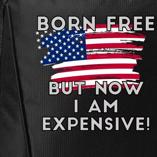 Born Free But Now I Am Expensive Funny City Backpack