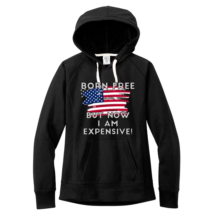 Born Free But Now I Am Expensive Funny Women's Fleece Hoodie