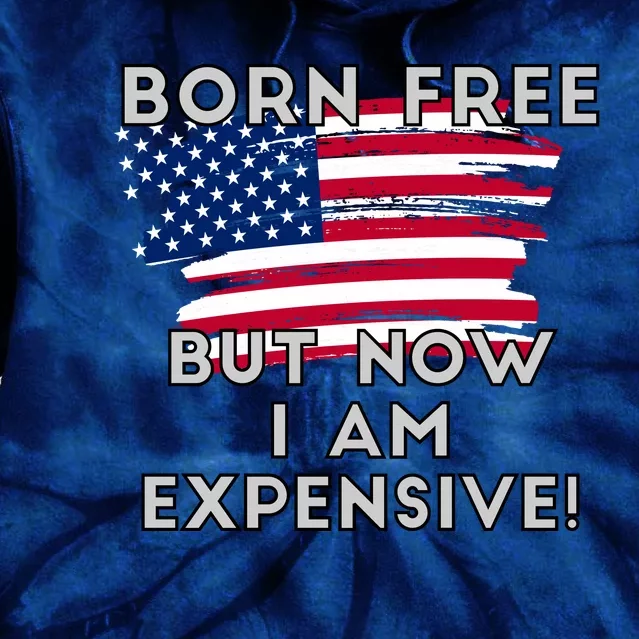 Born Free But Now I Am Expensive Funny Tie Dye Hoodie