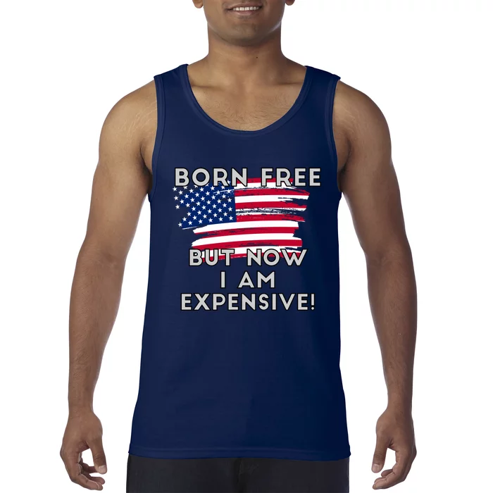 Born Free But Now I Am Expensive Funny Tank Top