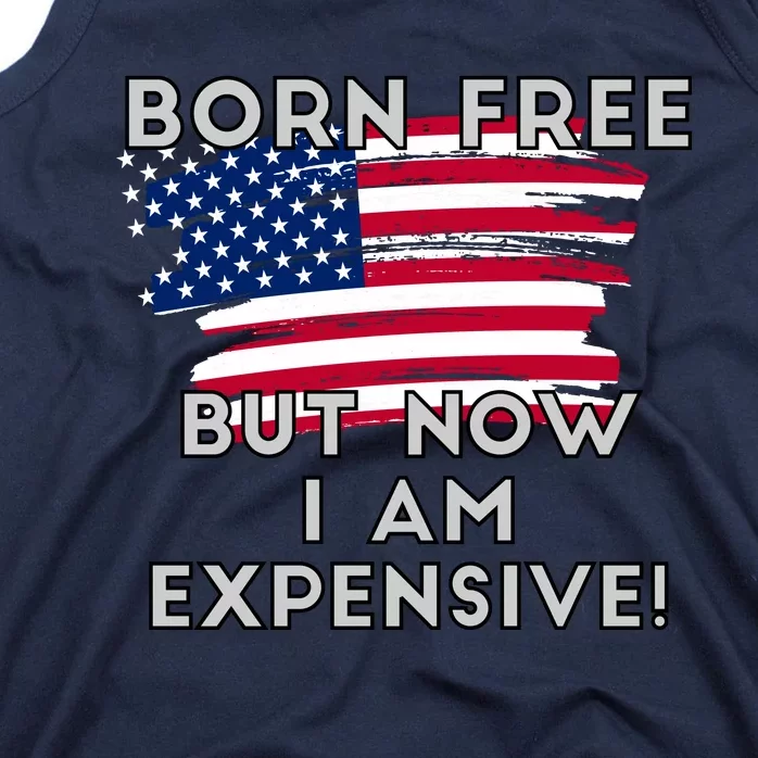 Born Free But Now I Am Expensive Funny Tank Top