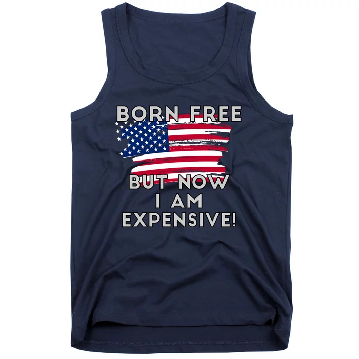 Born Free But Now I Am Expensive Funny Tank Top