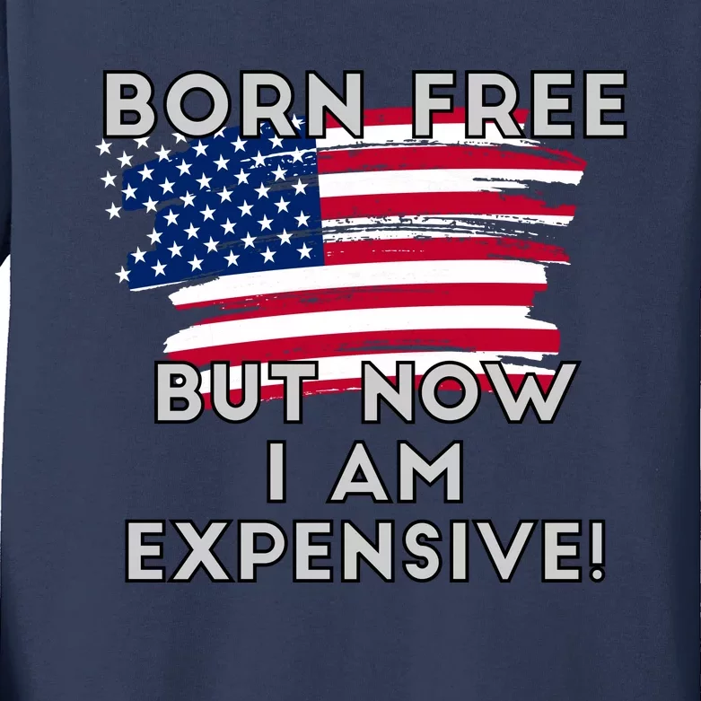 Born Free But Now I Am Expensive Funny Kids Long Sleeve Shirt