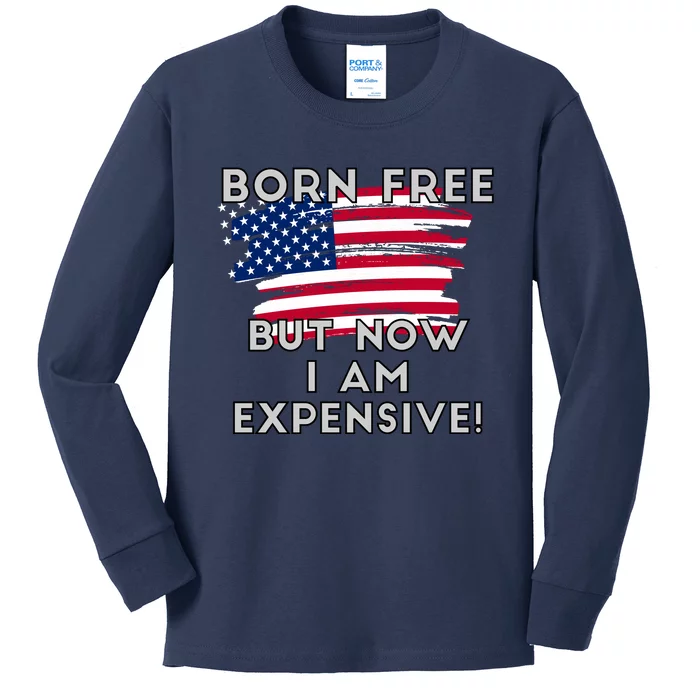 Born Free But Now I Am Expensive Funny Kids Long Sleeve Shirt