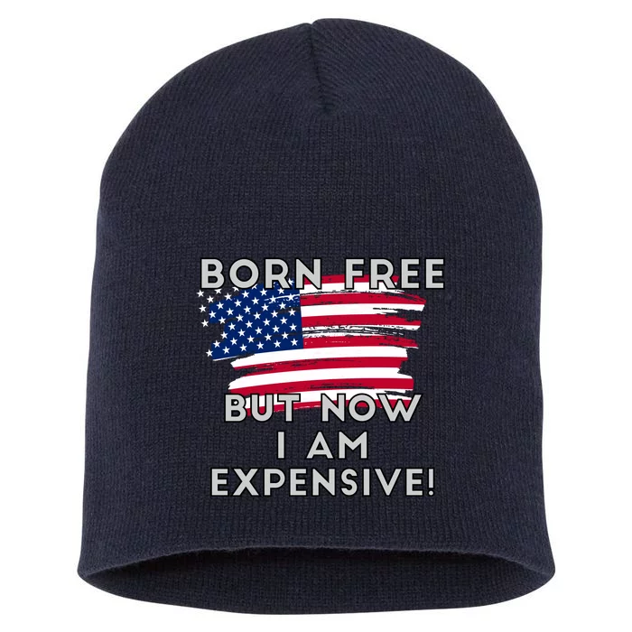 Born Free But Now I Am Expensive Funny Short Acrylic Beanie