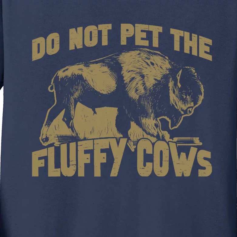 Bison Funny Buffalo Do Not Pet The Fluffy Cows Kids Long Sleeve Shirt