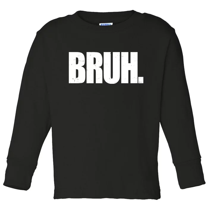 Bruh Funny Bro Saying Surfer Skaters Greeting Toddler Long Sleeve Shirt