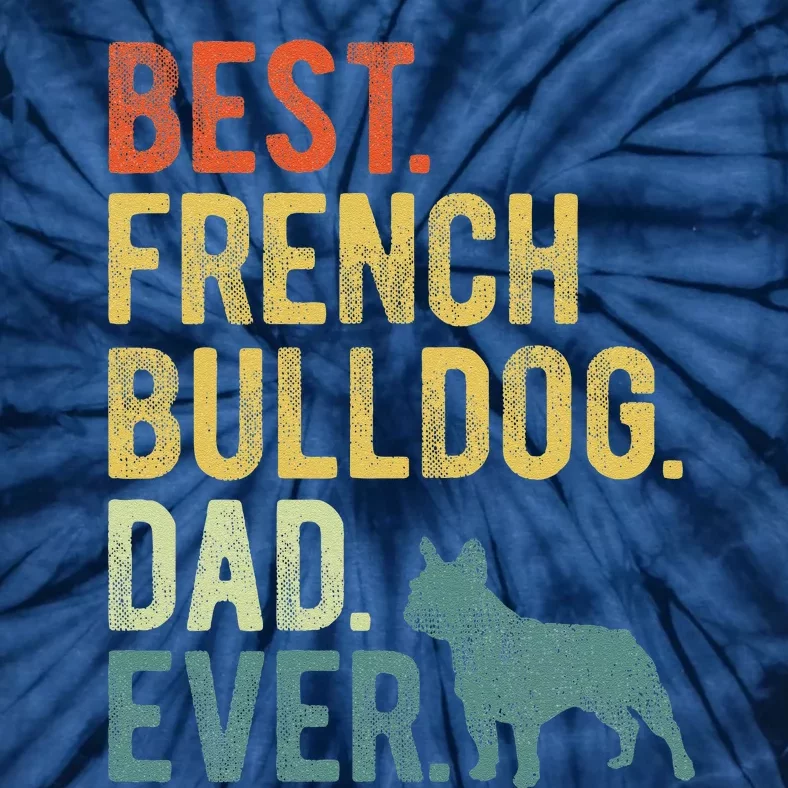 Best French Bulldog Dad Ever Dog Daddy Fathers Day Tie-Dye T-Shirt