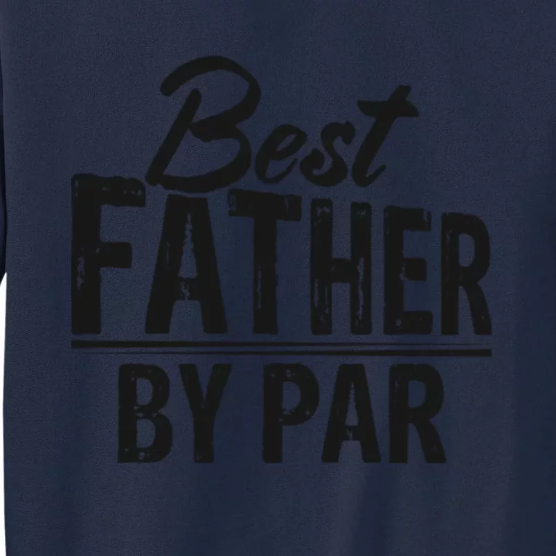 Best Father By Par T Tall Sweatshirt