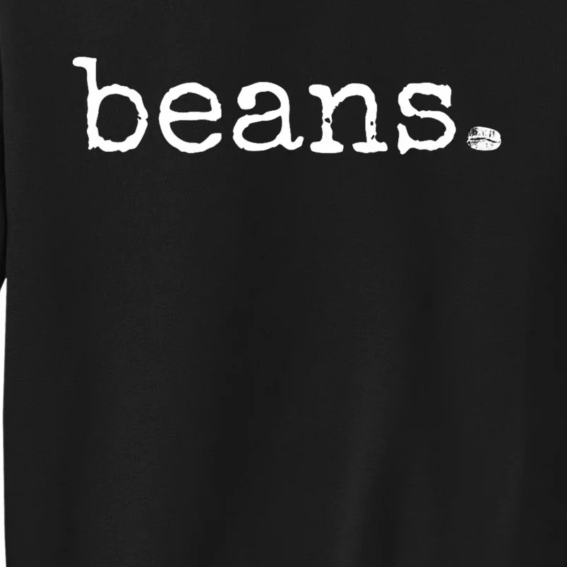 Beans Funny Barista Coffee Bean Espresso Bean Bean Lover Tall Sweatshirt