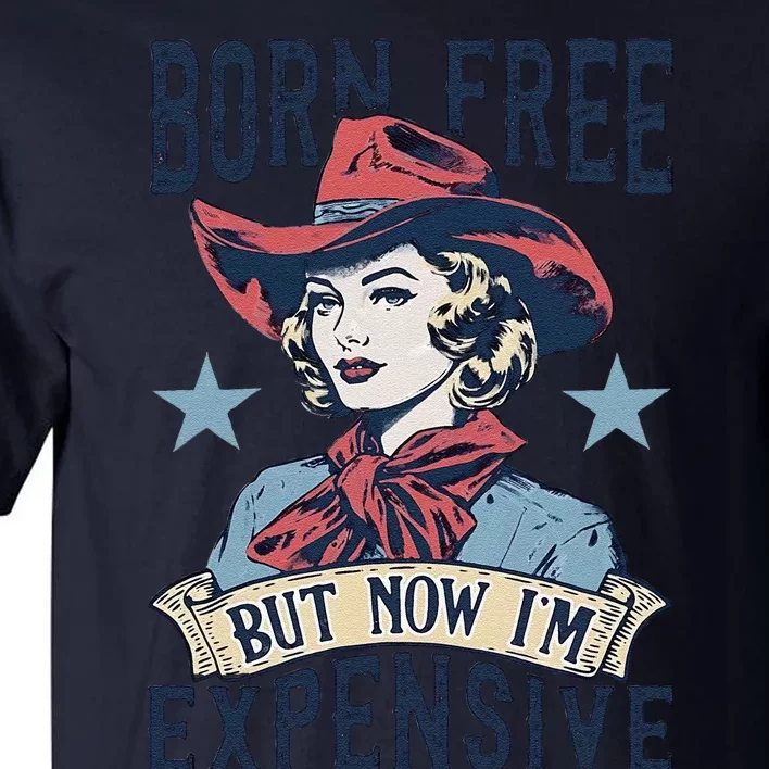 Born Free But Now IM Expensive 4th Of July Tall T-Shirt