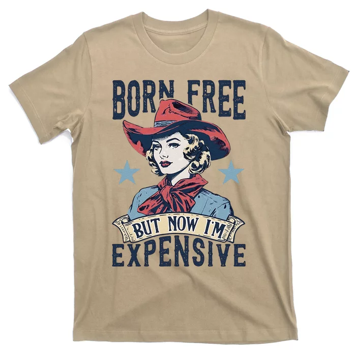 Born Free But Now IM Expensive 4th Of July T-Shirt