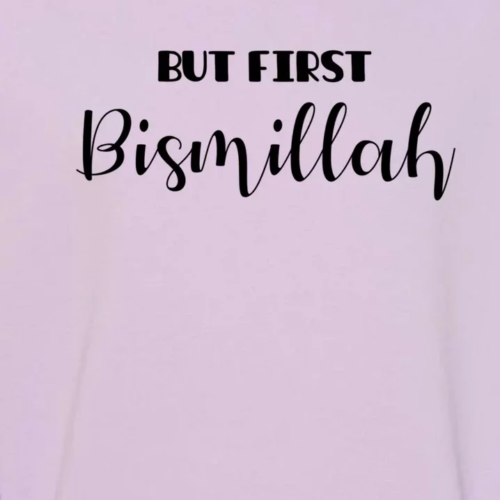 But First Bismillah Islamic Gift Garment-Dyed Sweatshirt