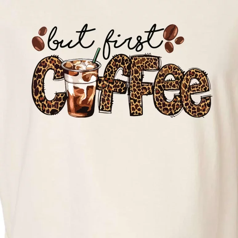 But First Coffee Lover Gift Coffee Drinking Caffeine Leopard Garment-Dyed Women's Muscle Tee