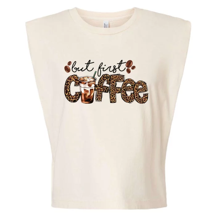 But First Coffee Lover Gift Coffee Drinking Caffeine Leopard Garment-Dyed Women's Muscle Tee