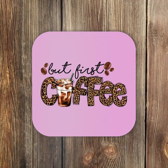 But First Coffee Lover Gift Coffee Drinking Caffeine Leopard Coaster