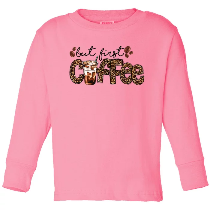 But First Coffee Lover Gift Coffee Drinking Caffeine Leopard Toddler Long Sleeve Shirt