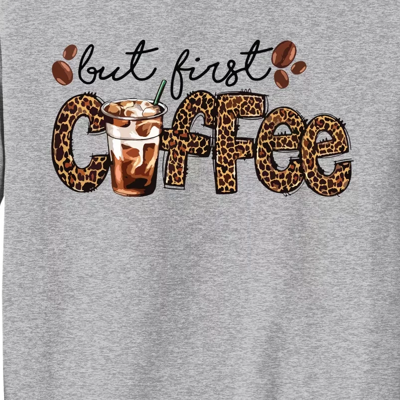 But First Coffee Lover Gift Coffee Drinking Caffeine Leopard Sweatshirt