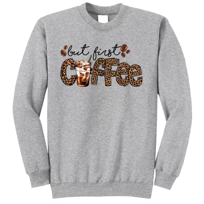 But First Coffee Lover Gift Coffee Drinking Caffeine Leopard Sweatshirt