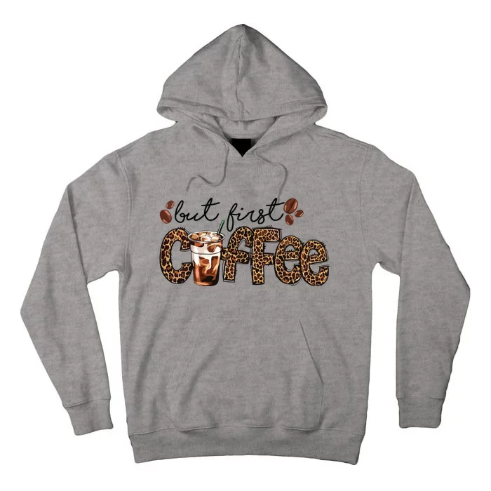 But First Coffee Lover Gift Coffee Drinking Caffeine Leopard Tall Hoodie