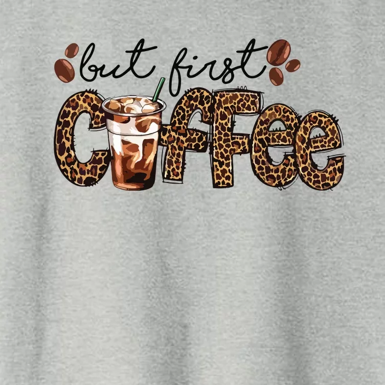 But First Coffee Lover Gift Coffee Drinking Caffeine Leopard Women's Crop Top Tee