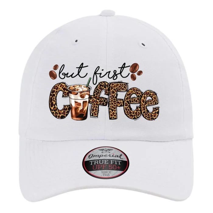 But First Coffee Lover Gift Coffee Drinking Caffeine Leopard The Original Performance Cap