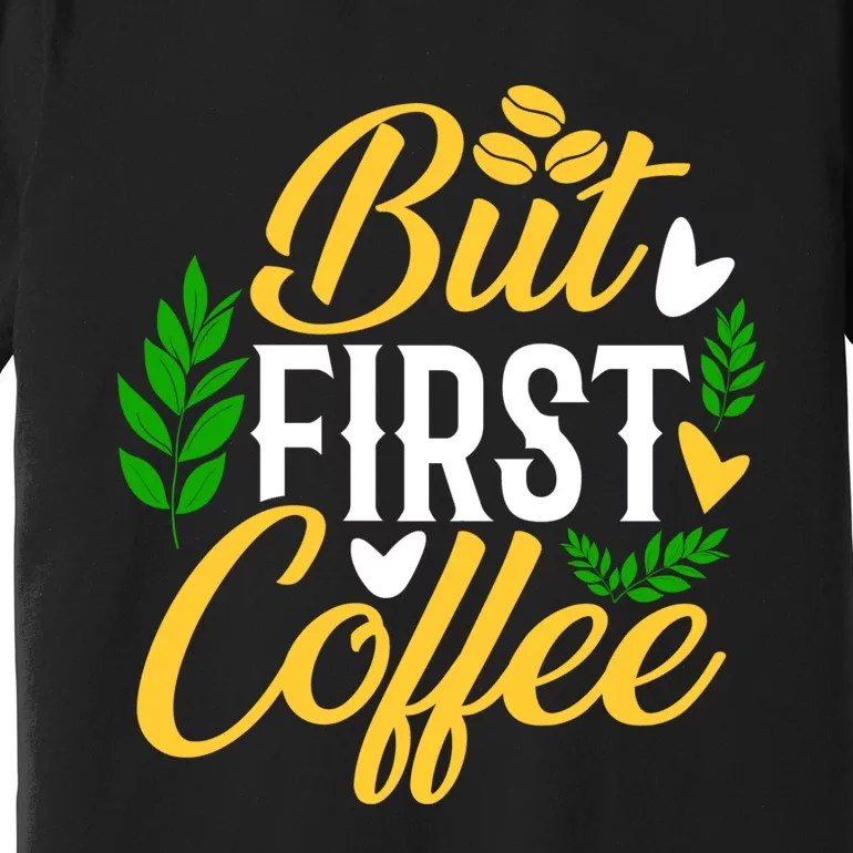 But First Coffee Graphic Premium T-Shirt