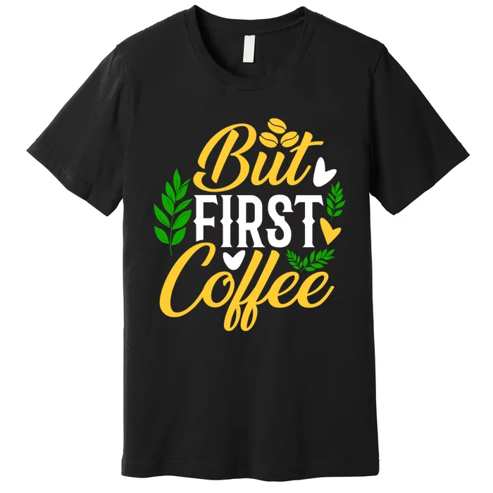 But First Coffee Graphic Premium T-Shirt