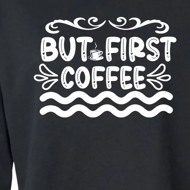 But First Coffee Cropped Pullover Crew