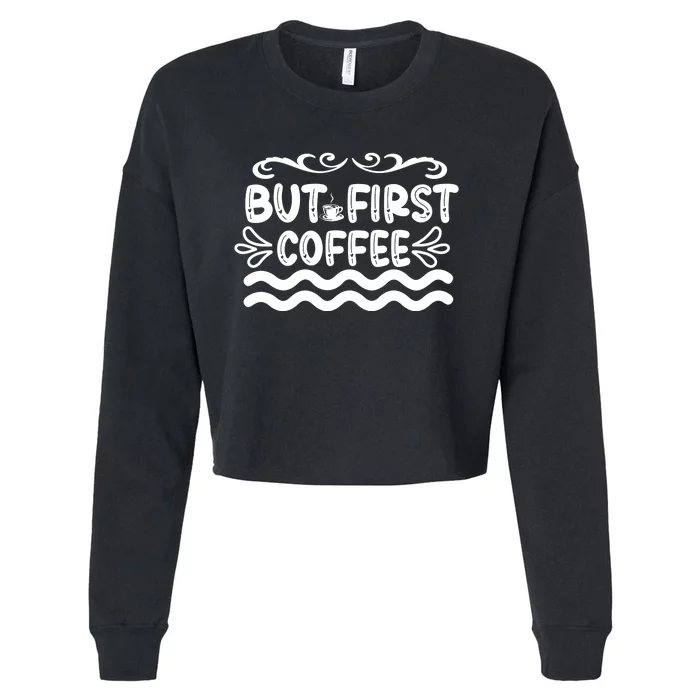 But First Coffee Cropped Pullover Crew