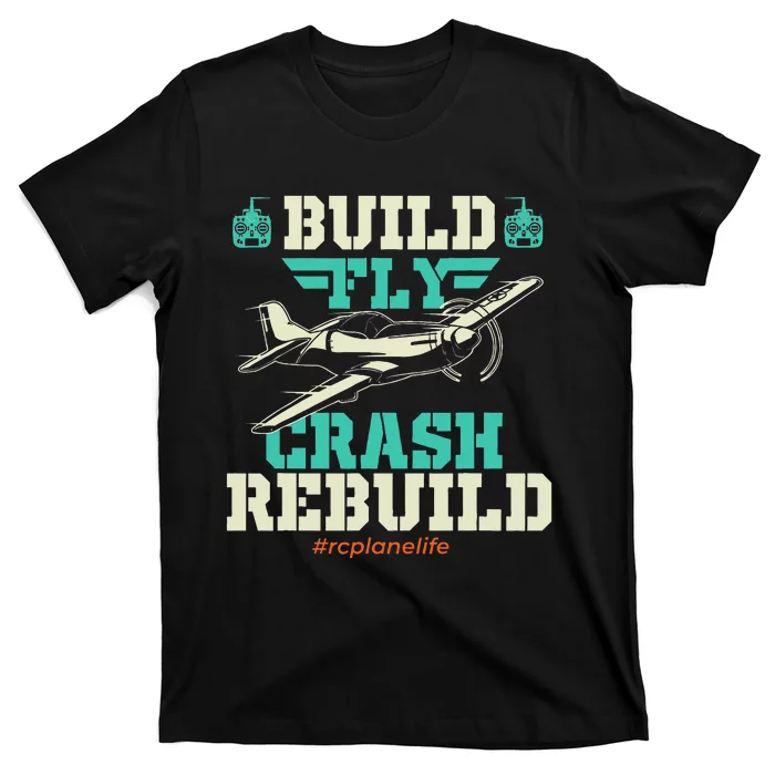 Build Fly Crash Rebuild RC Airplane Pilot RC Plane T-Shirt