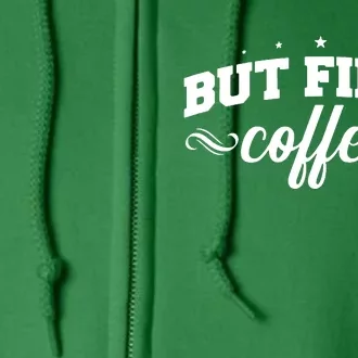 But First Coffee Full Zip Hoodie