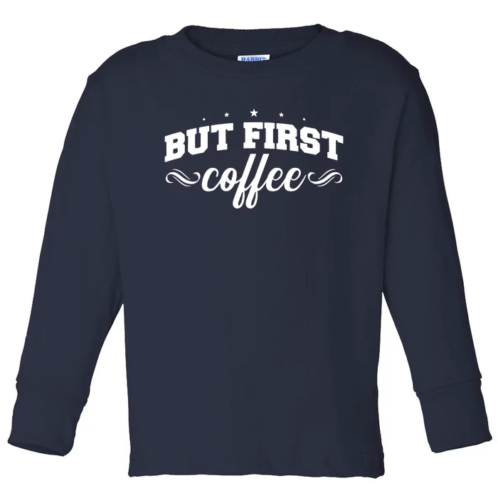 But First Coffee Toddler Long Sleeve Shirt