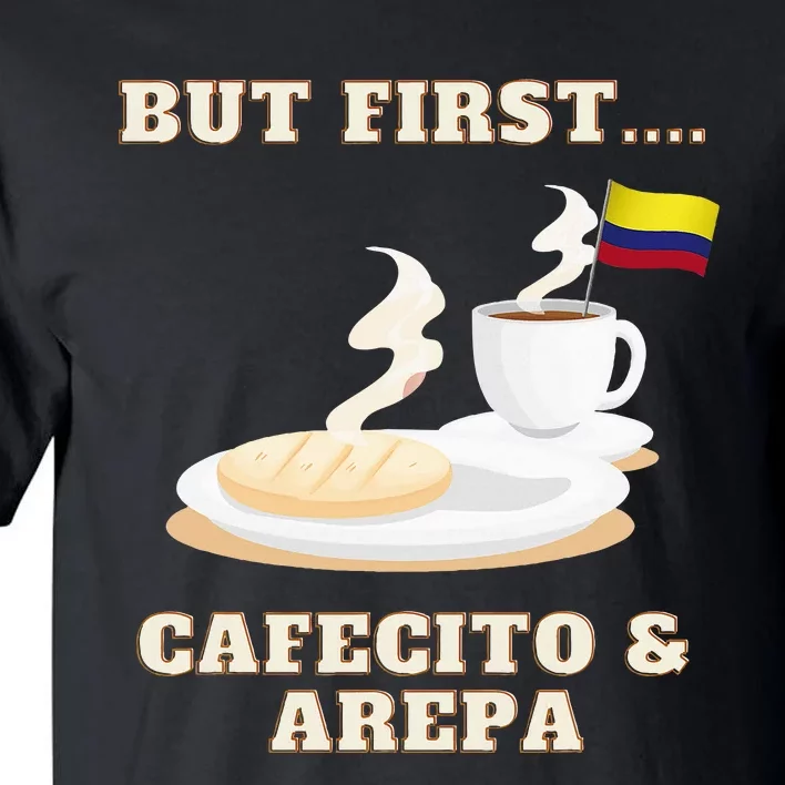 But First Cafecito & Arepa Colombian Coffe With Arepa Tall T-Shirt